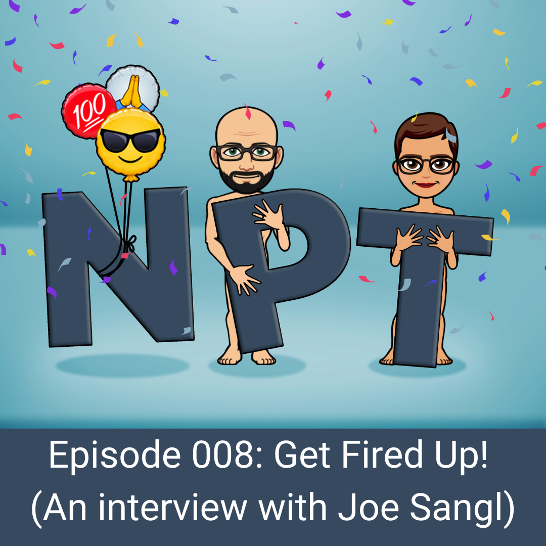 Episode 008: Get Fired Up! (An Interview With Joe Sangl)