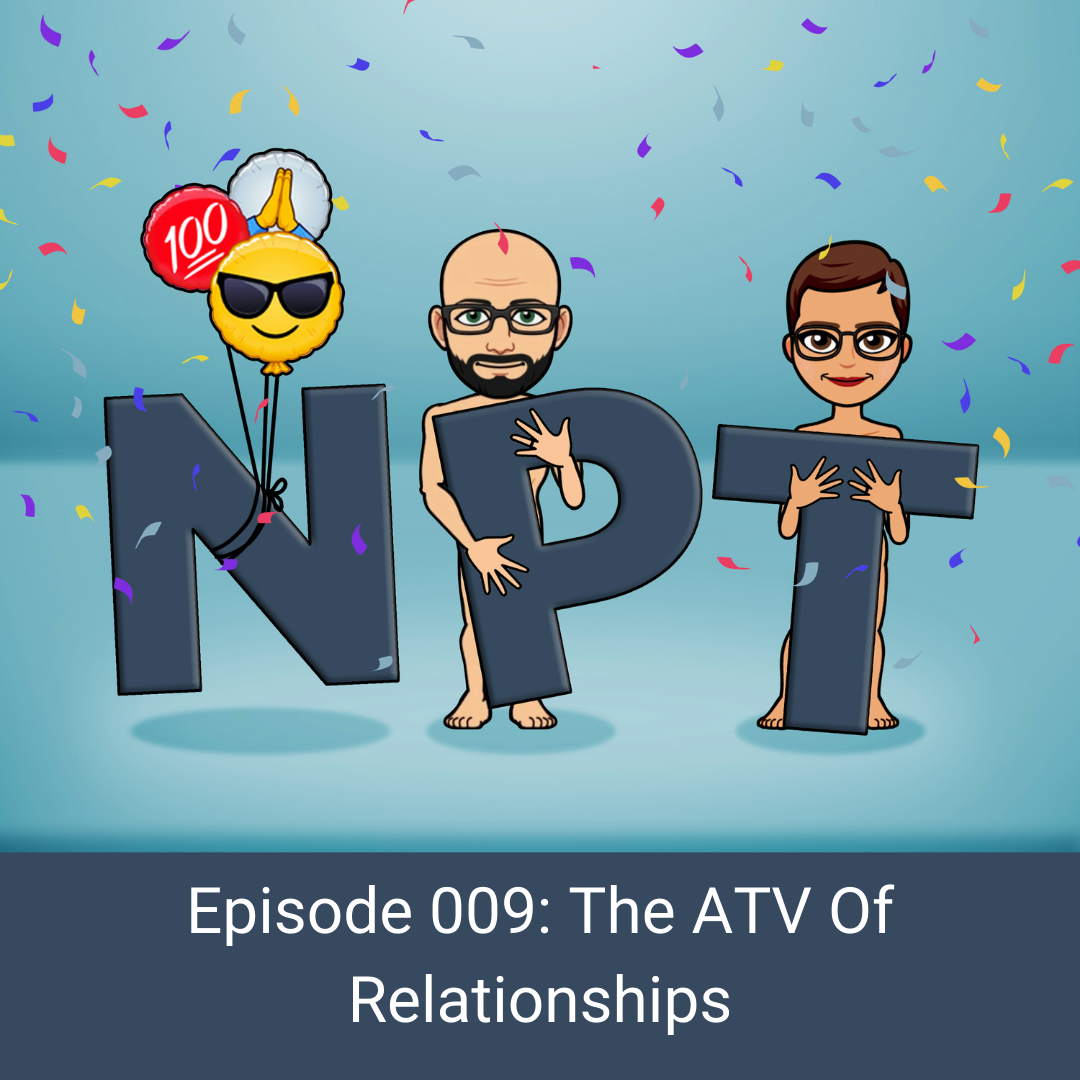 Episode 009: The ATV Of Relationships