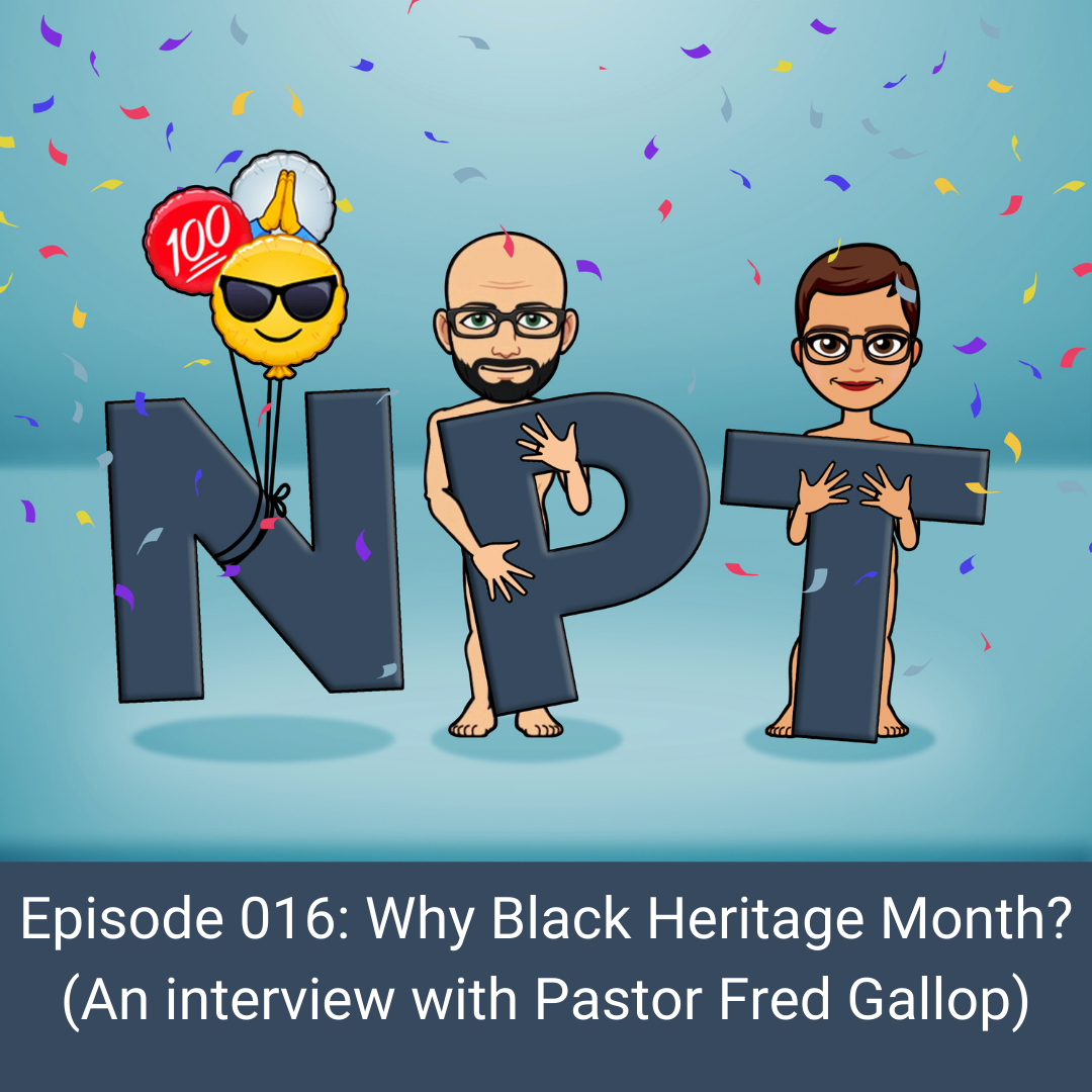 Episode 016: Why Black Heritage Month? (An interview with Pastor Fred Gallop)