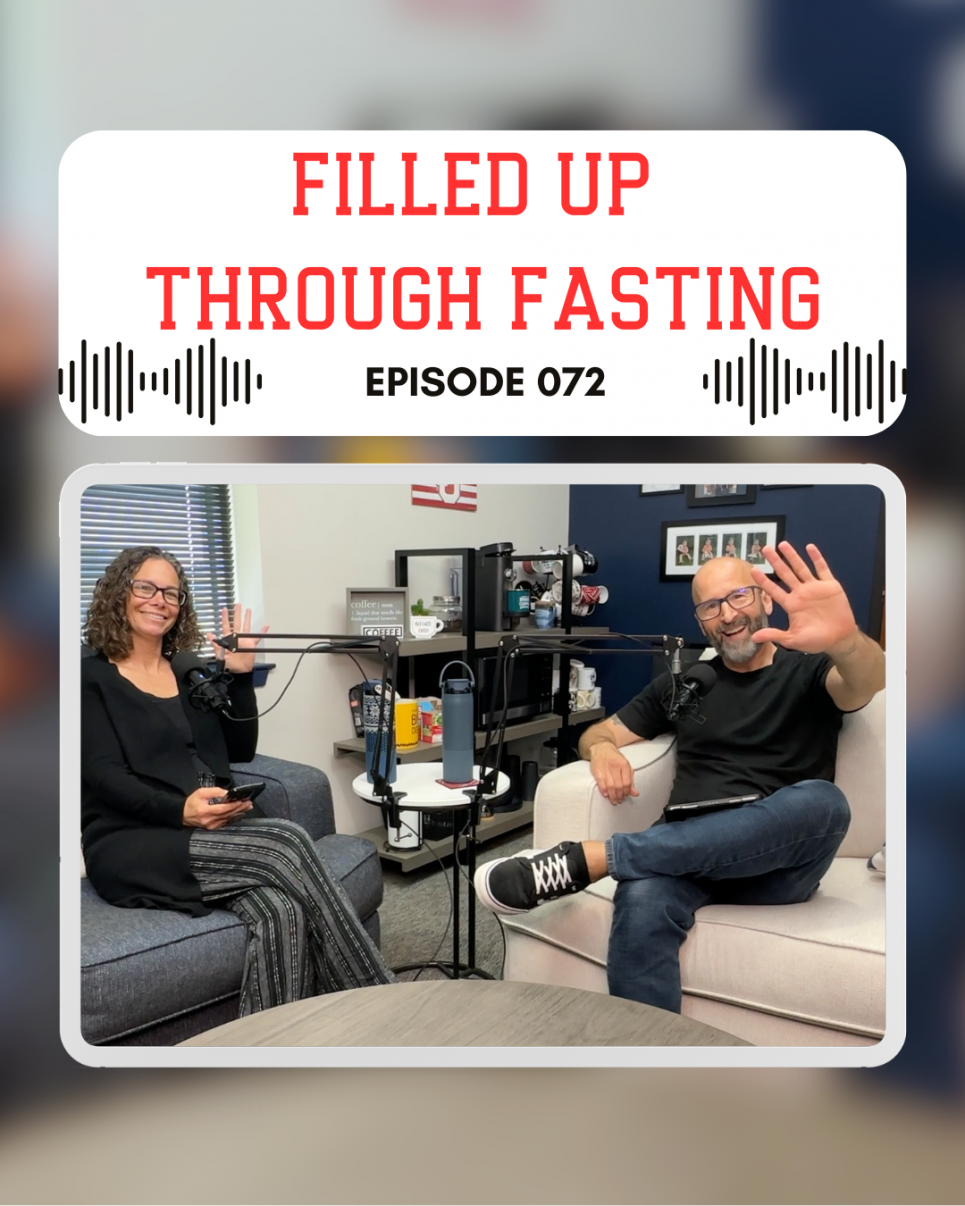 Episode 072: Filled Up Through Fasting