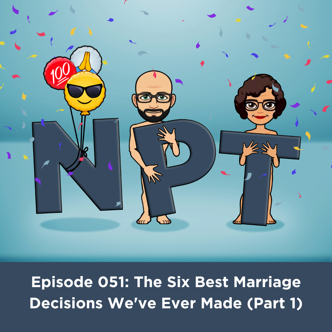 Episode 051: The Six Best Marriage Decisions We’ve Ever Made (Part 1)
