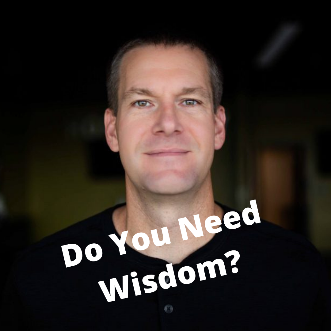 Do You Need Wisdom? (Guest Post from Pastor Derek Mowery)