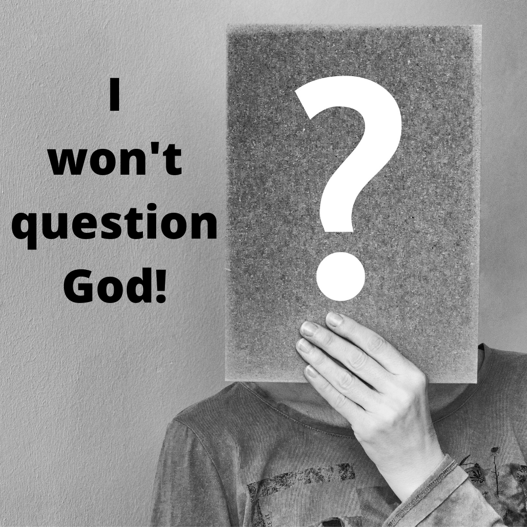 I Won’t Question God