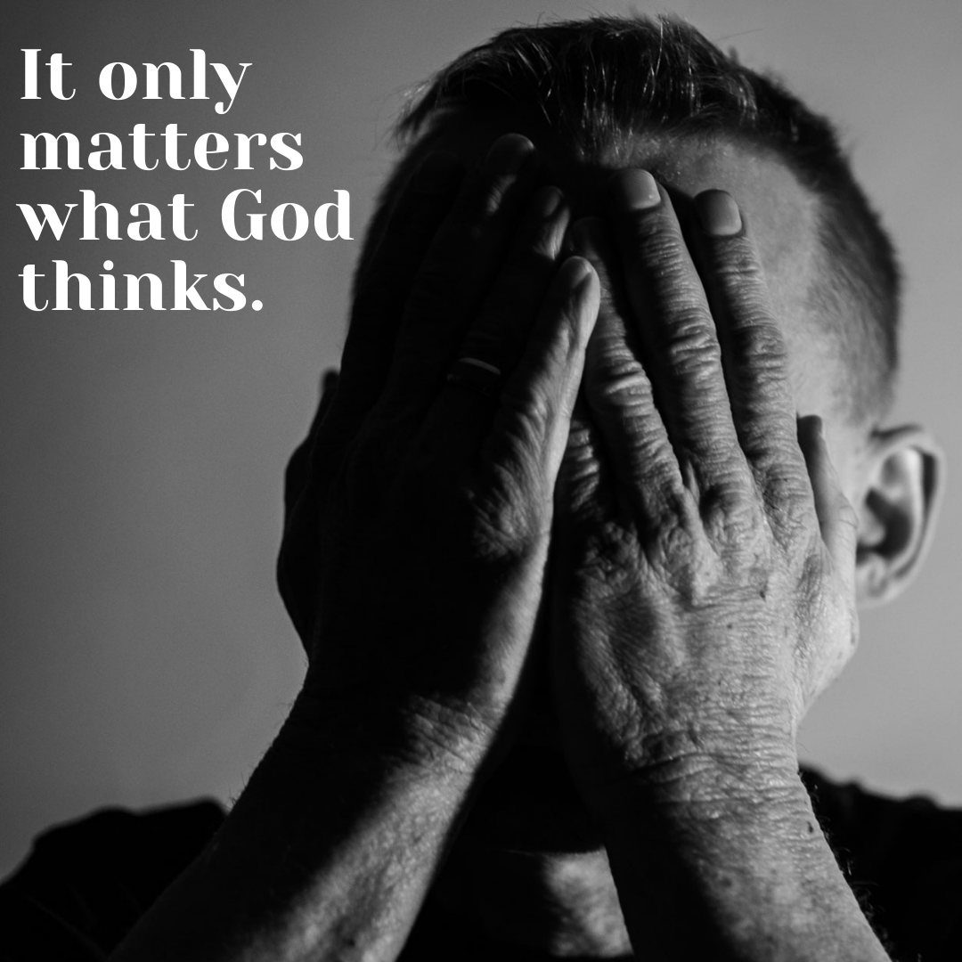 Declaration of Truth: It only matters what God thinks!