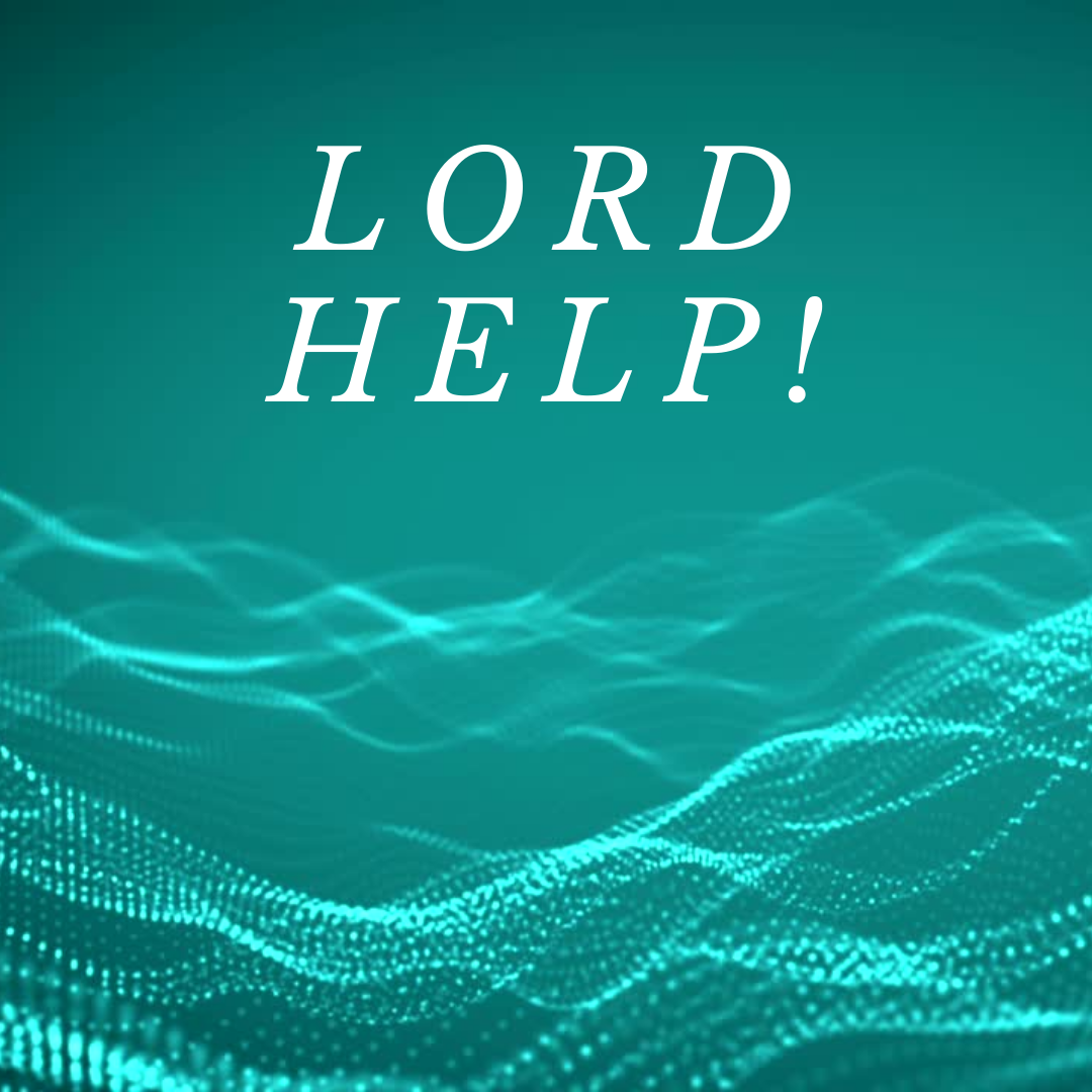Lord, Help!