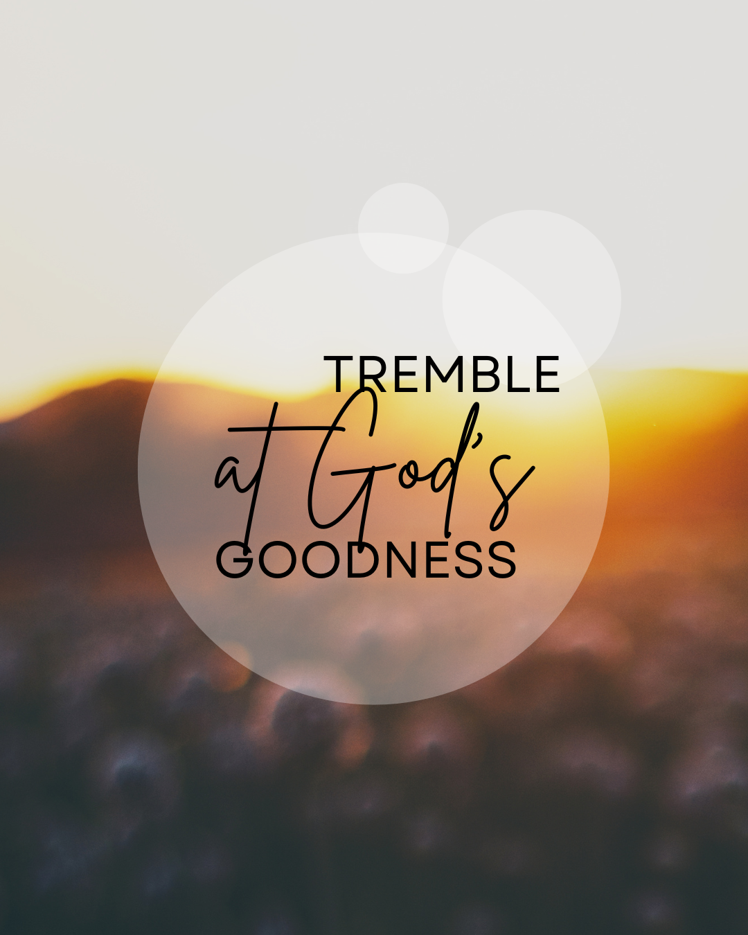 Tremble At God’s Goodness