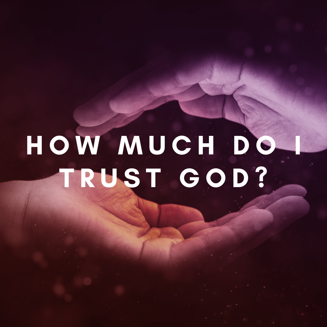 How much do I trust God?