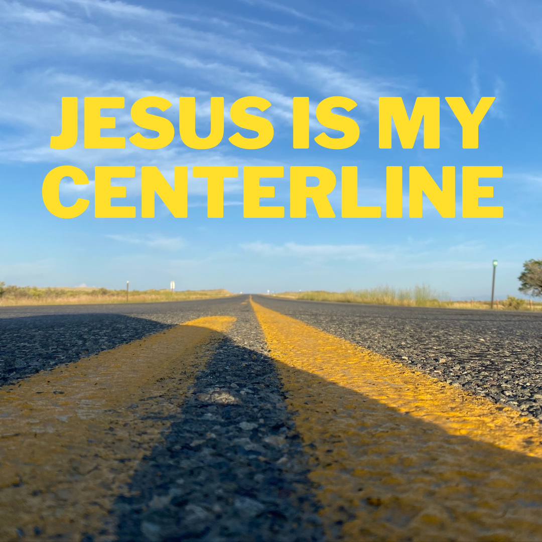 Jesus Is My Centerline